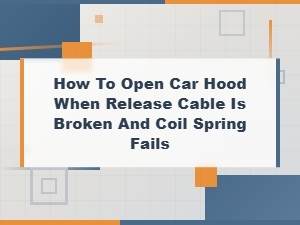How to Open Car Hood When Release Cable Is Broken and Coil Spring Fails