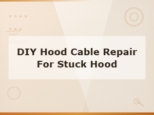 How to Fix a Stuck Hood with a Diy Cable Repair
