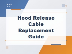 How to Replace Your Hood Release Cable