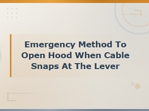 Emergency Method to Open Hood When Cable Snaps at the Lever
